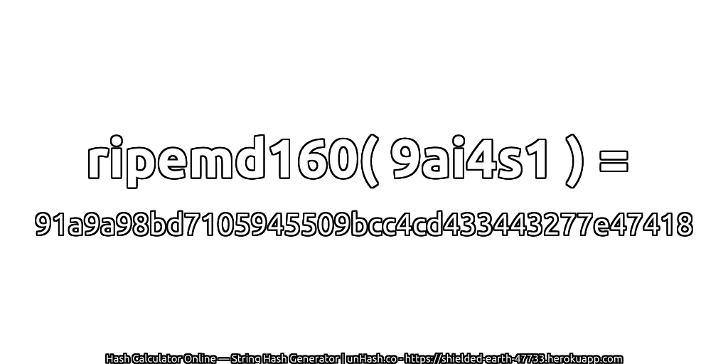 ripemd160( 9ai4s1 ) = 91a9a98bd7105945509bcc4cd433443277e47418 | unHash.co