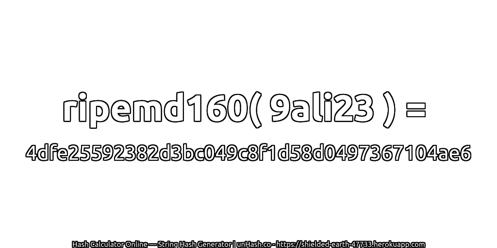 ripemd160( 9ali23 ) = 4dfe25592382d3bc049c8f1d58d0497367104ae6 | unHash.co