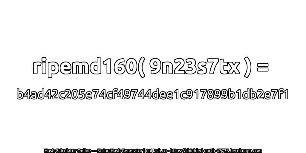 ripemd160( 9n23s7tx ) = b4ad42c205e74cf49744dee1c917899b1db2e7f1 | unHash.co