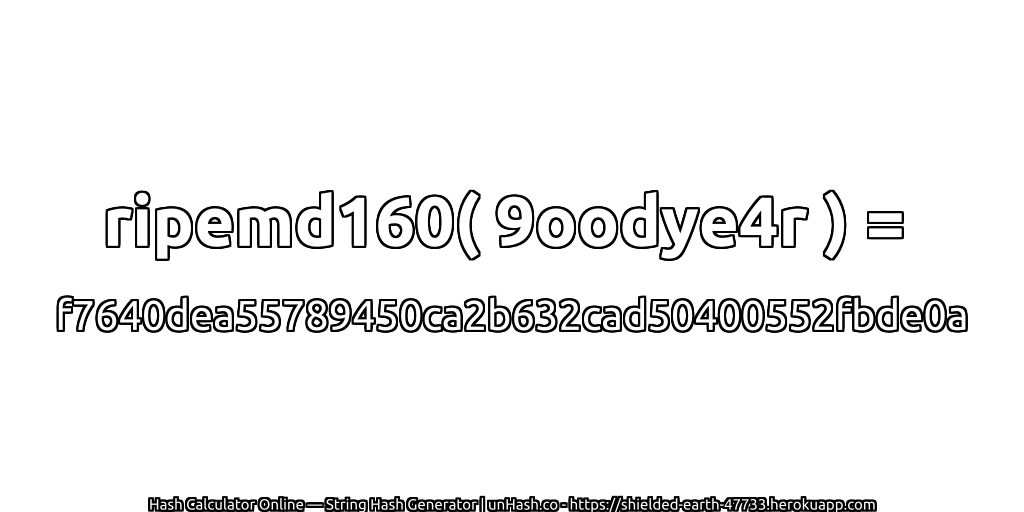 ripemd160( 9oodye4r ) = f7640dea55789450ca2b632cad50400552fbde0a | unHash.co
