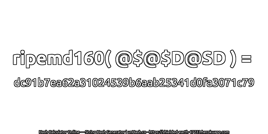 ripemd160( @$@$D@SD ) = dc91b7ea62a31024539b6aab25341d0fa3071c79 | unHash.co