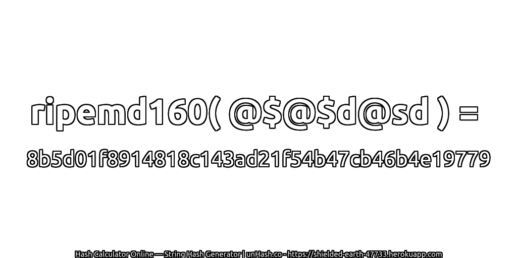 ripemd160( @$@$d@sd ) = 8b5d01f8914818c143ad21f54b47cb46b4e19779 | unHash.co