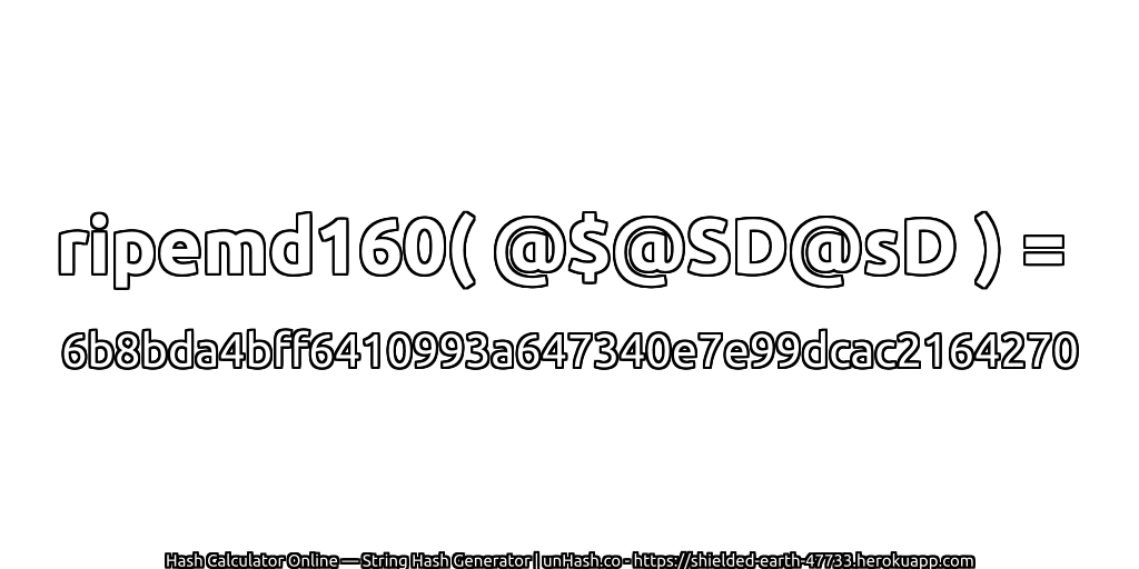 ripemd160( @$@SD@sD ) = 6b8bda4bff6410993a647340e7e99dcac2164270 | unHash.co