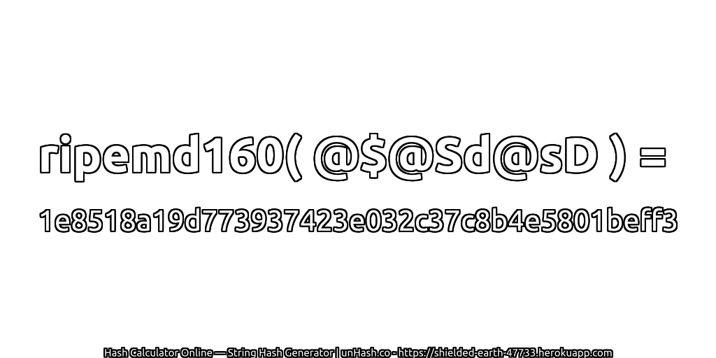 ripemd160( @$@Sd@sD ) = 1e8518a19d773937423e032c37c8b4e5801beff3 | unHash.co