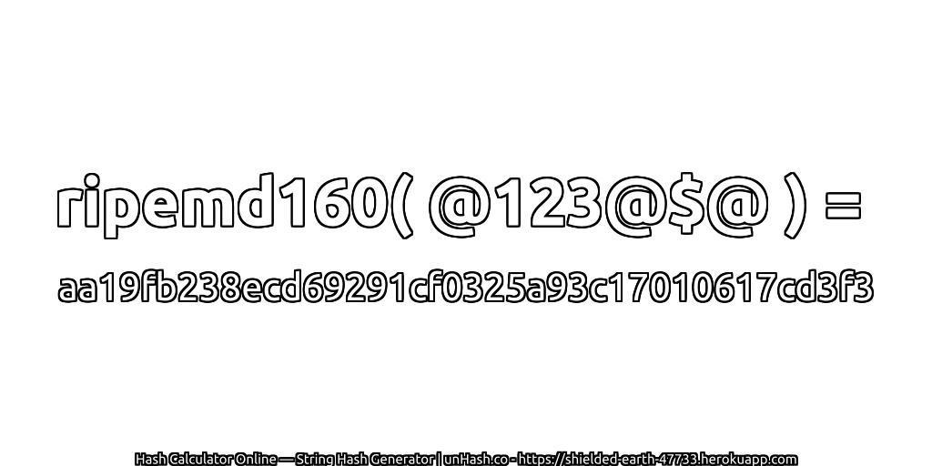 ripemd160( @123@$@ ) = aa19fb238ecd69291cf0325a93c17010617cd3f3 | unHash.co