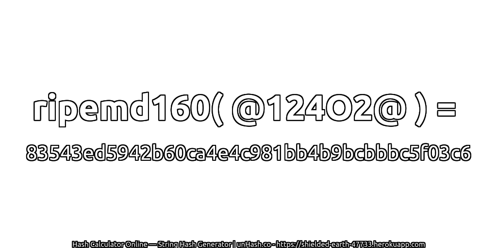ripemd160( @124O2@ ) = 83543ed5942b60ca4e4c981bb4b9bcbbbc5f03c6 | unHash.co