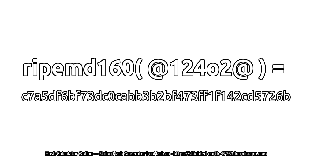 ripemd160( @124o2@ ) = c7a5df6bf73dc0cabb3b2bf473ff1f142cd5726b | unHash.co