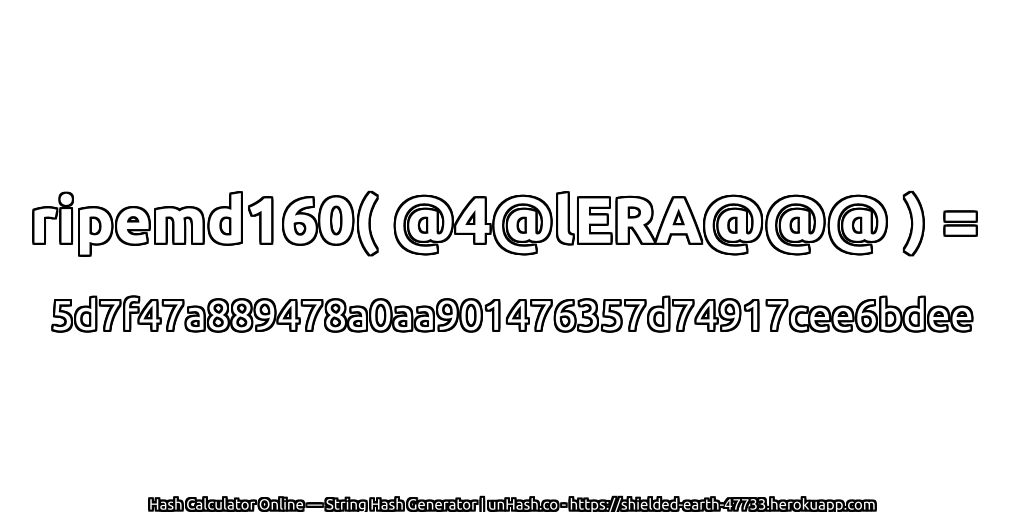 ripemd160( @4@lERA@@@ ) = 5d7f47a889478a0aa901476357d74917cee6bdee | unHash.co