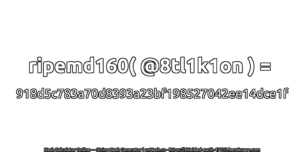 ripemd160( @8tl1k1on ) = 918d5c783a70d8393a23bf198527042ee14dce1f | unHash.co