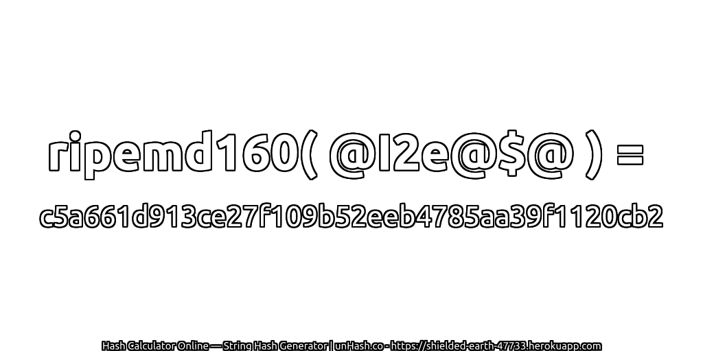 ripemd160( @I2e@$@ ) = c5a661d913ce27f109b52eeb4785aa39f1120cb2 | unHash.co