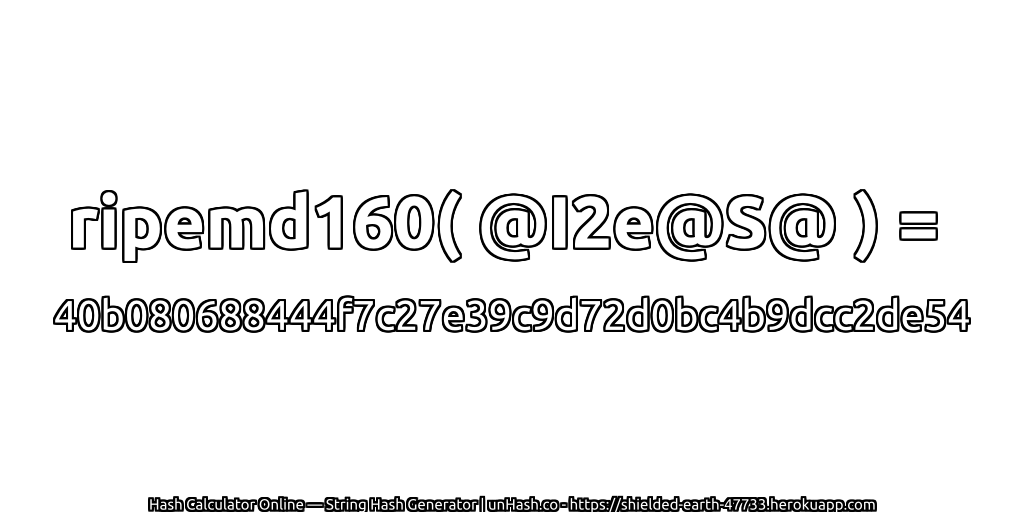 ripemd160( @I2e@S@ ) = 40b080688444f7c27e39c9d72d0bc4b9dcc2de54 | unHash.co