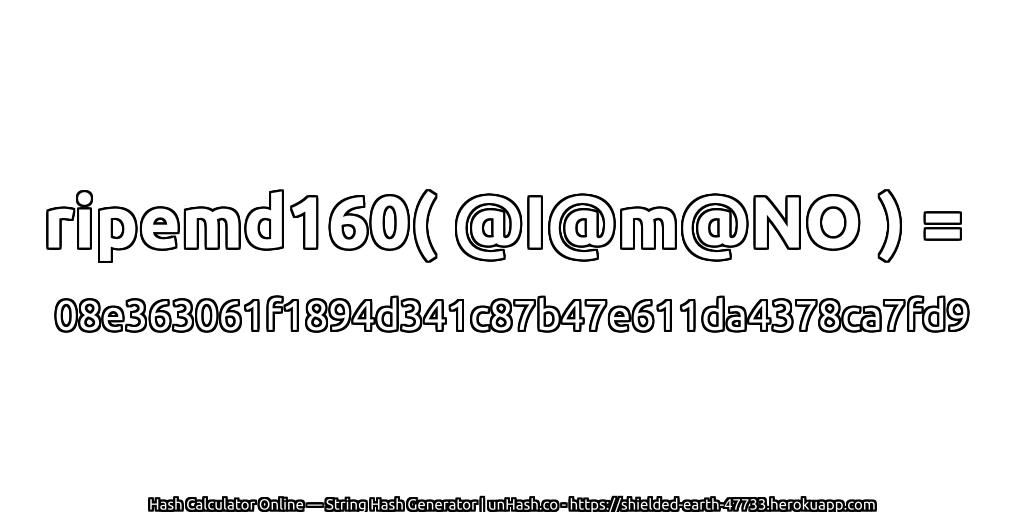 ripemd160( @I@m@NO ) = 08e363061f1894d341c87b47e611da4378ca7fd9 | unHash.co