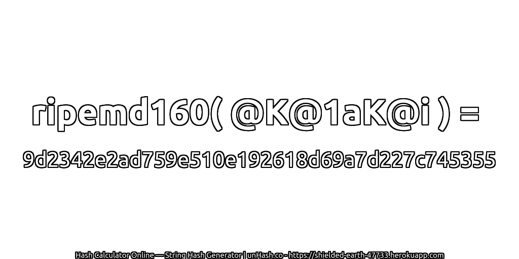 ripemd160( @K@1aK@i ) = 9d2342e2ad759e510e192618d69a7d227c745355 | unHash.co