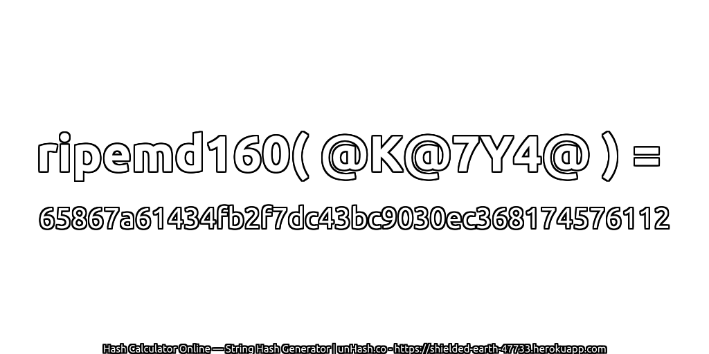 ripemd160( @K@7Y4@ ) = 65867a61434fb2f7dc43bc9030ec368174576112 | unHash.co