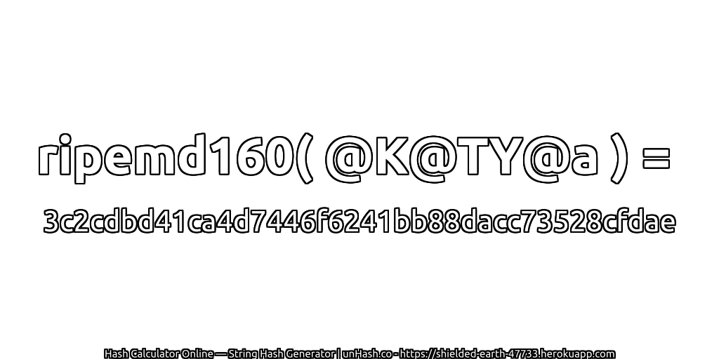 ripemd160( @K@TY@a ) = 3c2cdbd41ca4d7446f6241bb88dacc73528cfdae | unHash.co