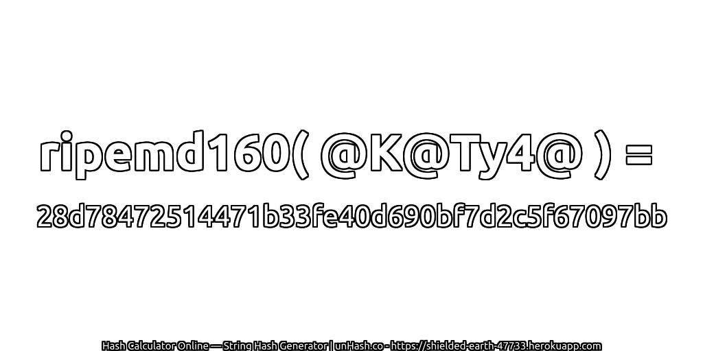 ripemd160( @K@Ty4@ ) = 28d78472514471b33fe40d690bf7d2c5f67097bb | unHash.co