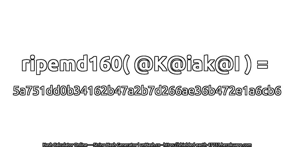 ripemd160( @K@iak@I ) = 5a751dd0b34162b47a2b7d266ae36b472e1a6cb6 | unHash.co