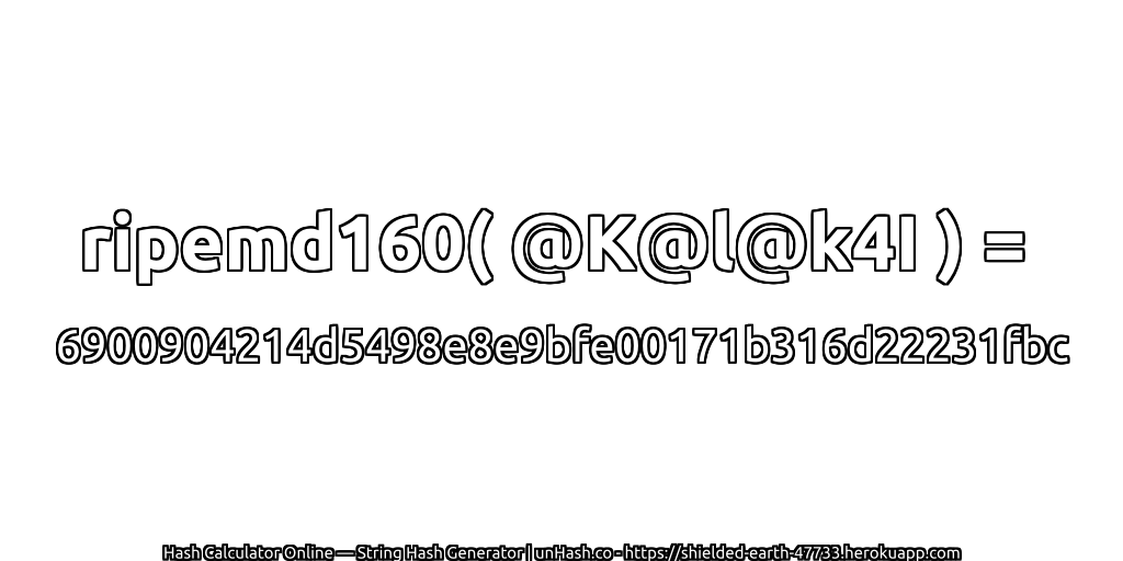 ripemd160( @K@l@k4I ) = 6900904214d5498e8e9bfe00171b316d22231fbc | unHash.co