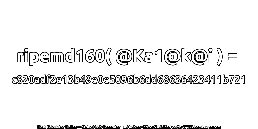 ripemd160( @Ka1@k@i ) = c820adf2e13b49e0e5096b6dd68636423411b721 | unHash.co