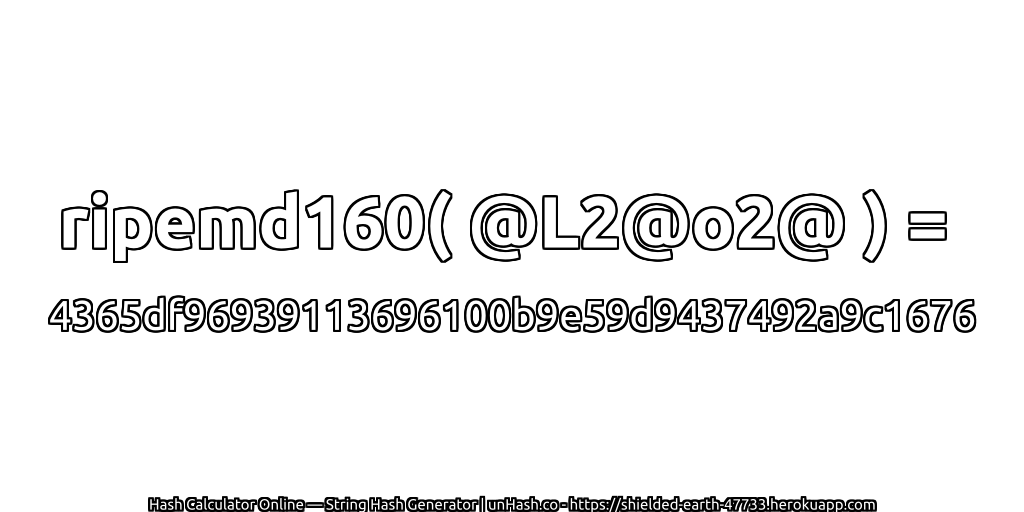 ripemd160( @L2@o2@ ) = 4365df96939113696100b9e59d9437492a9c1676 | unHash.co