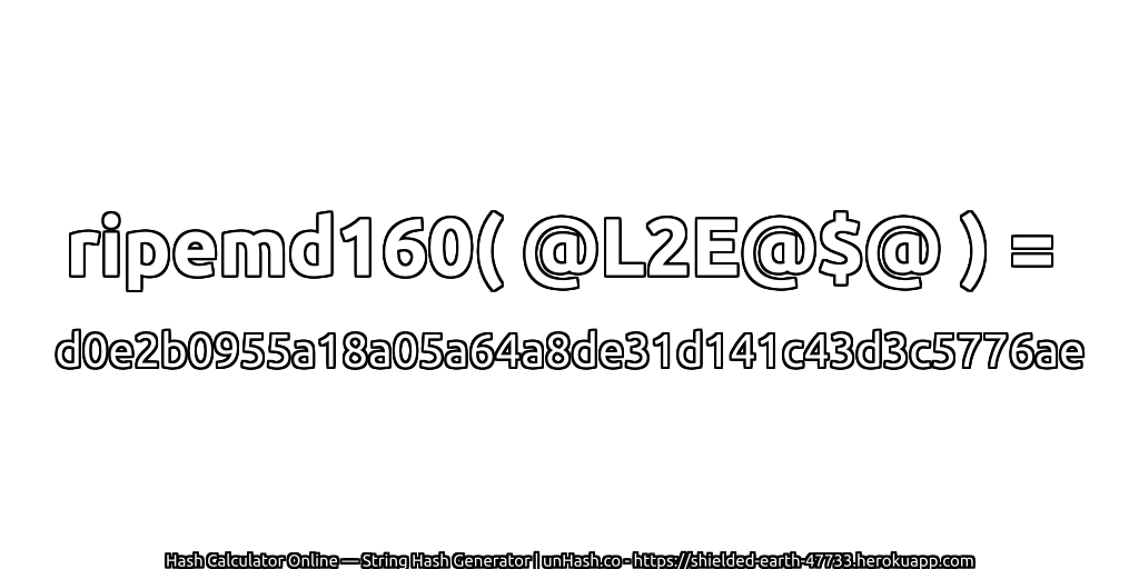ripemd160( @L2E@$@ ) = d0e2b0955a18a05a64a8de31d141c43d3c5776ae | unHash.co