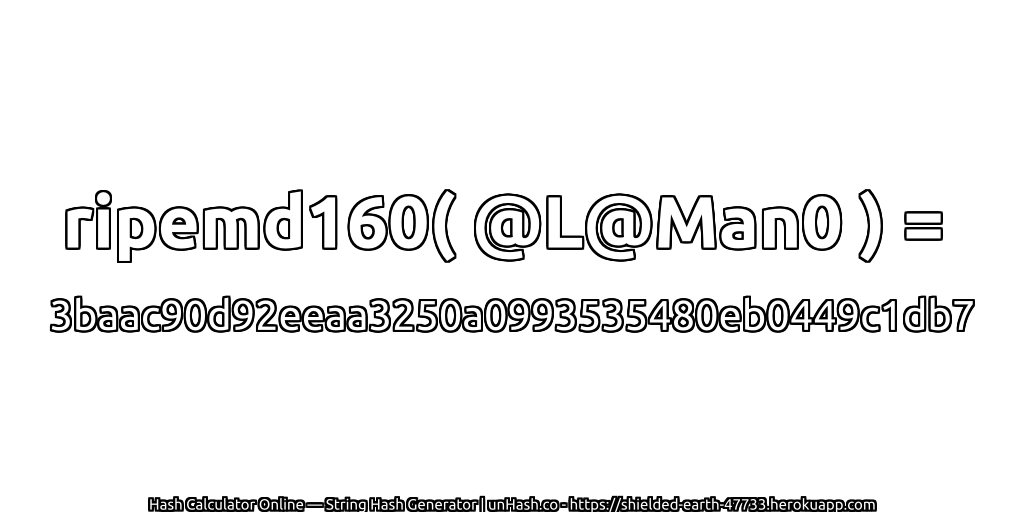 ripemd160( @L@Man0 ) = 3baac90d92eeaa3250a0993535480eb0449c1db7 | unHash.co