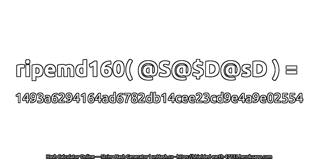 ripemd160( @S@$D@sD ) = 1493a6294164ad6782db14cee23cd9e4a9e02554 | unHash.co