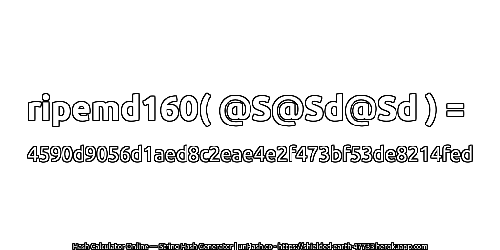 ripemd160( @S@Sd@Sd ) = 4590d9056d1aed8c2eae4e2f473bf53de8214fed | unHash.co