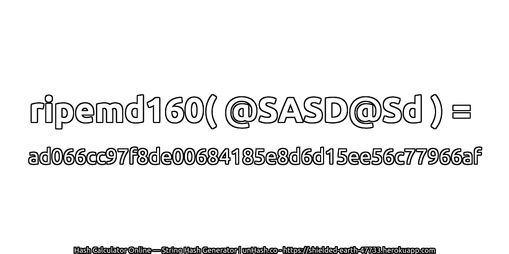 ripemd160( @SASD@Sd ) = ad066cc97f8de00684185e8d6d15ee56c77966af | unHash.co