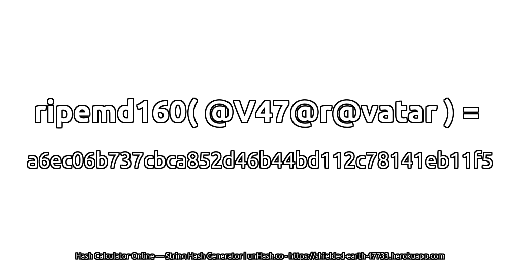 ripemd160( @V47@r@vatar ) = a6ec06b737cbca852d46b44bd112c78141eb11f5 | unHash.co