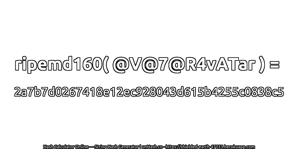 ripemd160( @V@7@R4vATar ) = 2a7b7d0267418e12ec928043d615b4255c0838c5 | unHash.co