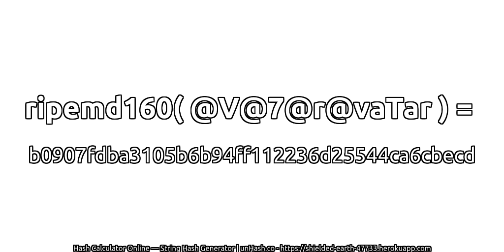 ripemd160( @V@7@r@vaTar ) = b0907fdba3105b6b94ff112236d25544ca6cbecd | unHash.co