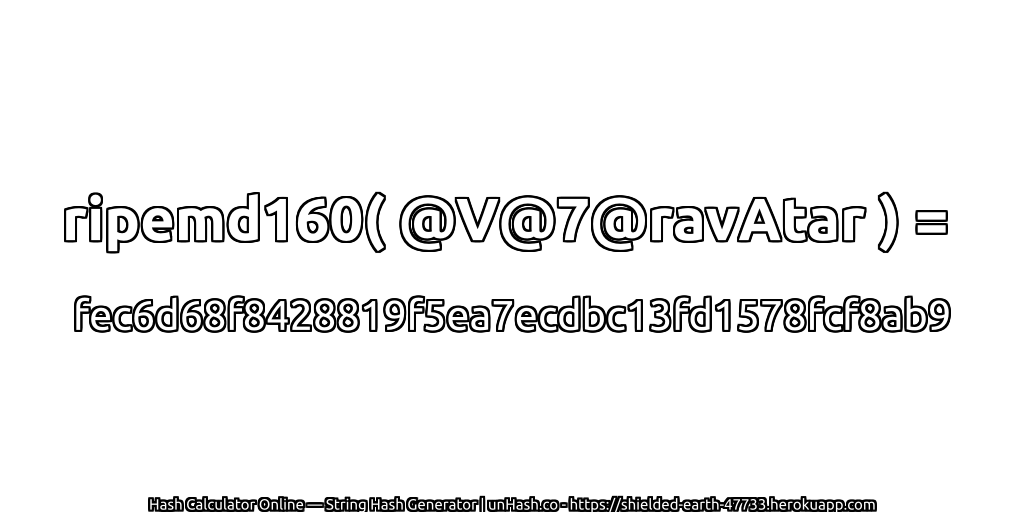 ripemd160( @V@7@ravAtar ) = fec6d68f8428819f5ea7ecdbc13fd1578fcf8ab9 | unHash.co