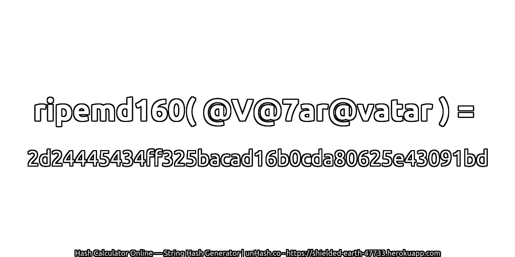 ripemd160( @V@7ar@vatar ) = 2d24445434ff325bacad16b0cda80625e43091bd | unHash.co