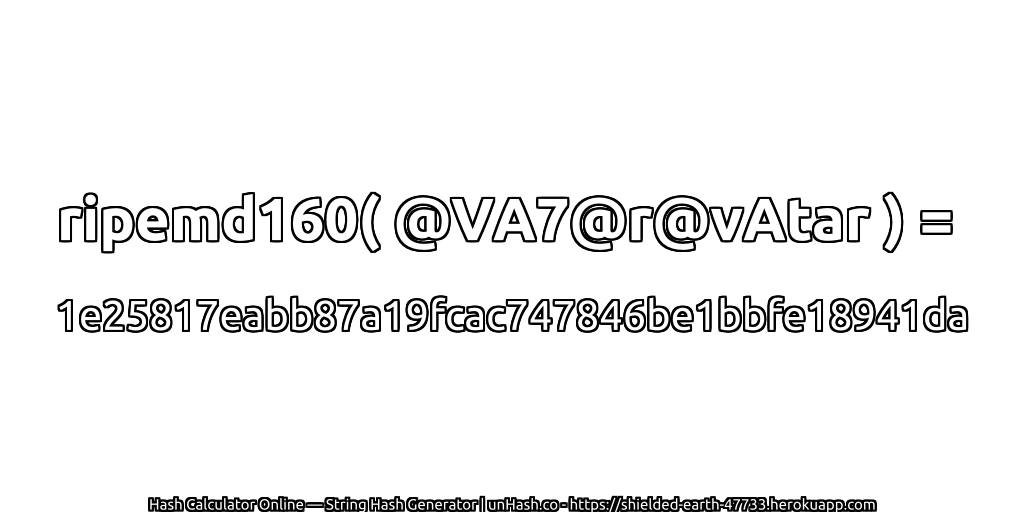 ripemd160( @VA7@r@vAtar ) = 1e25817eabb87a19fcac747846be1bbfe18941da | unHash.co