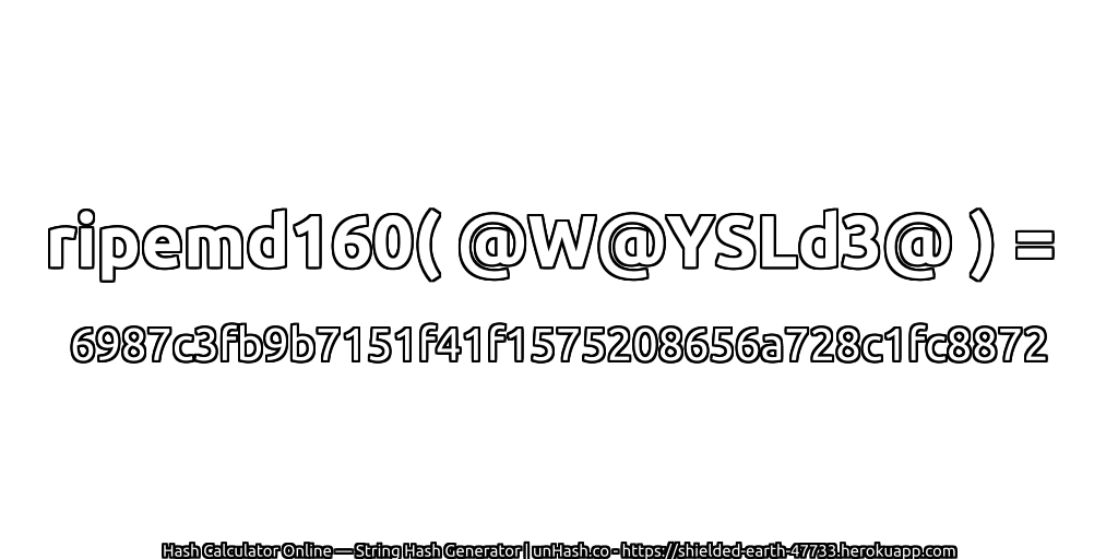 ripemd160( @W@YSLd3@ ) = 6987c3fb9b7151f41f1575208656a728c1fc8872 | unHash.co