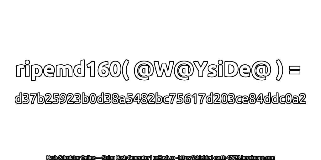 ripemd160( @W@YsiDe@ ) = d37b25923b0d38a5482bc75617d203ce84ddc0a2 | unHash.co