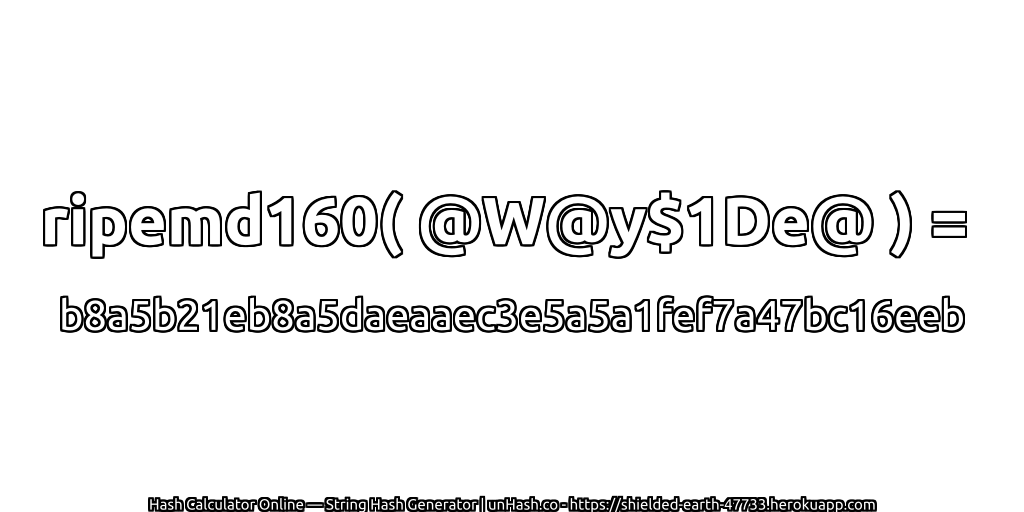 ripemd160( @W@y$1De@ ) = b8a5b21eb8a5daeaaec3e5a5a1fef7a47bc16eeb | unHash.co