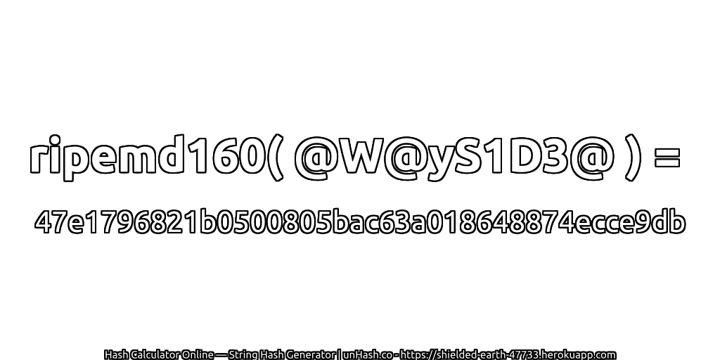 ripemd160( @W@yS1D3@ ) = 47e1796821b0500805bac63a018648874ecce9db | unHash.co