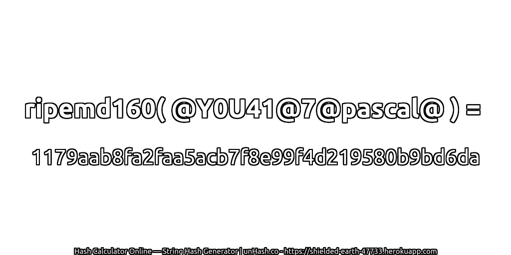 ripemd160( @Y0U41@7@pascal@ ) = 1179aab8fa2faa5acb7f8e99f4d219580b9bd6da | unHash.co