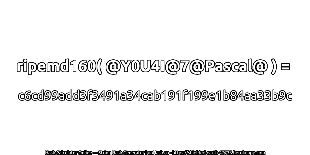 ripemd160( @Y0U4I@7@Pascal@ ) = c6cd99add3f3491a34cab191f199e1b84aa33b9c | unHash.co