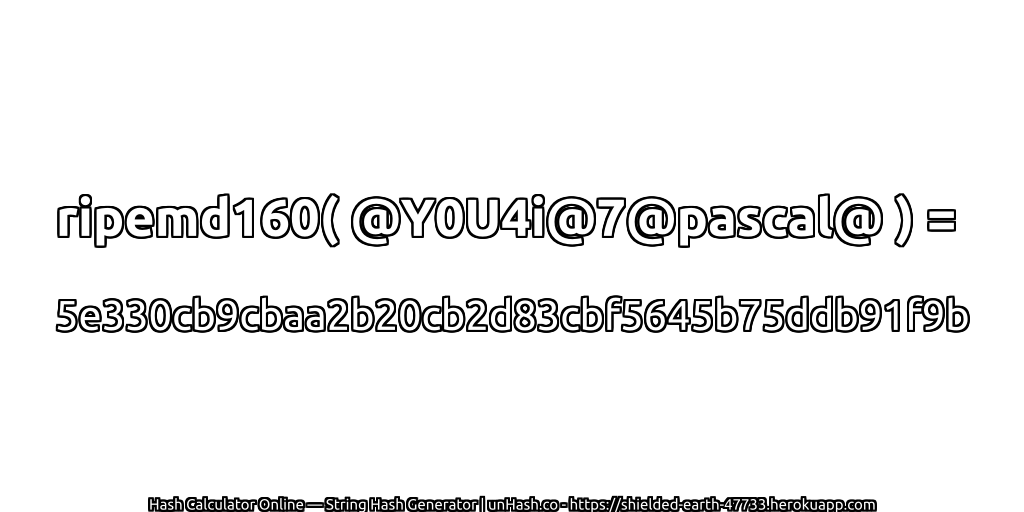 ripemd160( @Y0U4i@7@pascal@ ) = 5e330cb9cbaa2b20cb2d83cbf5645b75ddb91f9b | unHash.co
