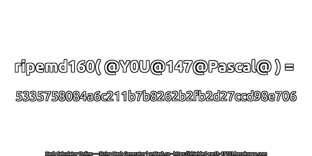 ripemd160( @Y0U@147@Pascal@ ) = 5335758084a6c211b7b8262b2fb2d27ccd98e706 | unHash.co