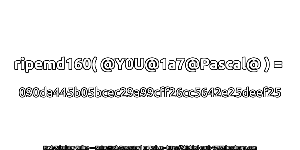 ripemd160( @Y0U@1a7@Pascal@ ) = 090da445b05bcec29a99cff26cc5642e25deef25 | unHash.co