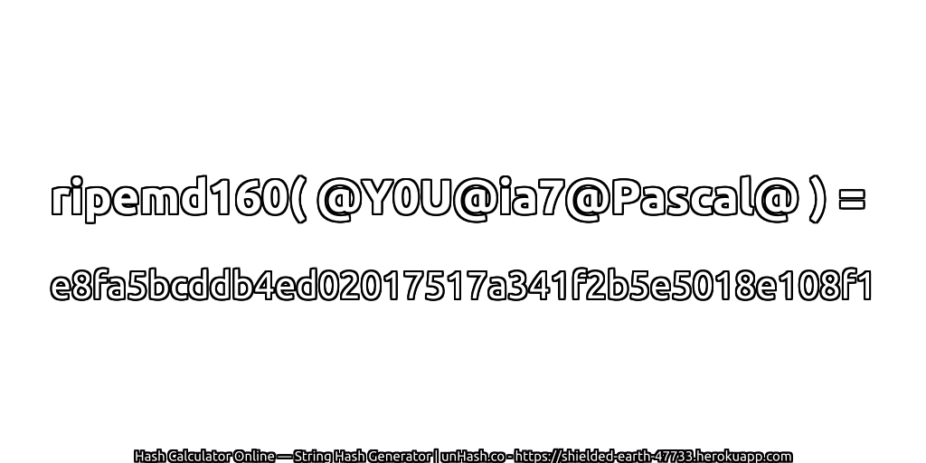 ripemd160( @Y0U@ia7@Pascal@ ) = e8fa5bcddb4ed02017517a341f2b5e5018e108f1 | unHash.co