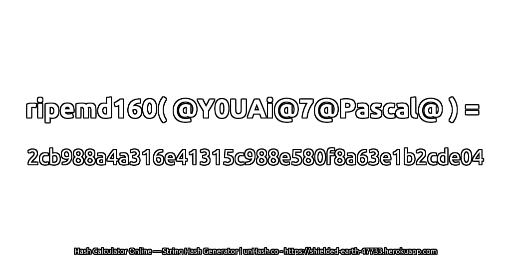 ripemd160( @Y0UAi@7@Pascal@ ) = 2cb988a4a316e41315c988e580f8a63e1b2cde04 | unHash.co