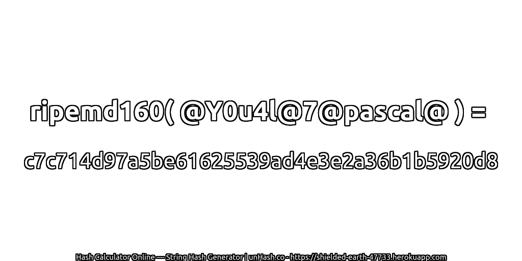 ripemd160( @Y0u4l@7@pascal@ ) = c7c714d97a5be61625539ad4e3e2a36b1b5920d8 | unHash.co