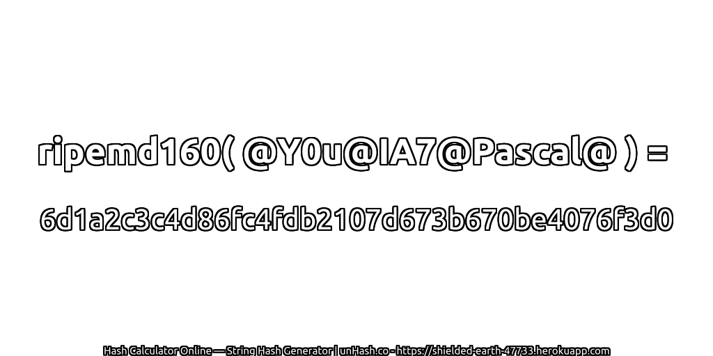 ripemd160( @Y0u@IA7@Pascal@ ) = 6d1a2c3c4d86fc4fdb2107d673b670be4076f3d0 | unHash.co