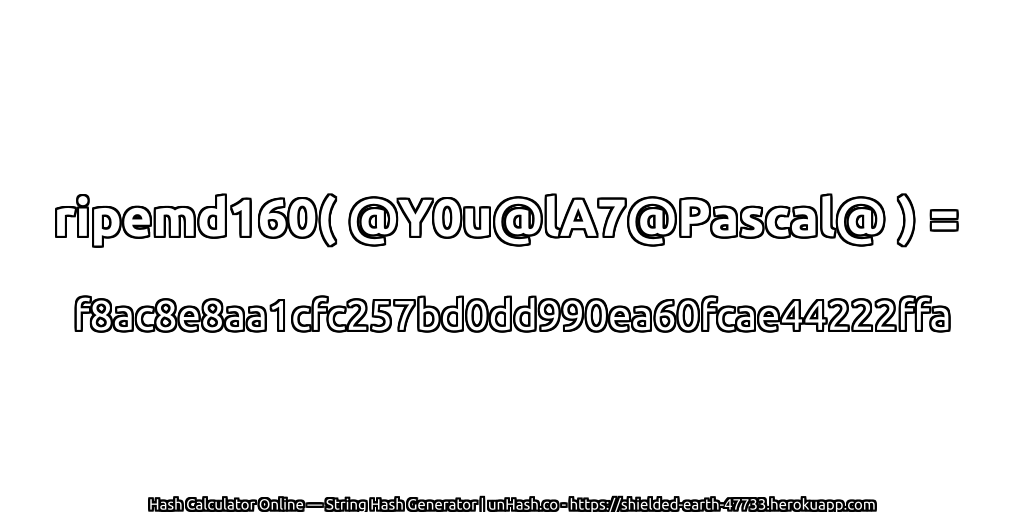 ripemd160( @Y0u@lA7@Pascal@ ) = f8ac8e8aa1cfc257bd0dd990ea60fcae44222ffa | unHash.co