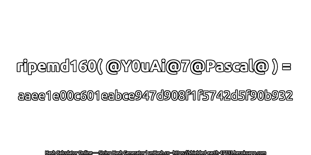 ripemd160( @Y0uAi@7@Pascal@ ) = aaee1e00c601eabce947d908f1f5742d5f90b932 | unHash.co